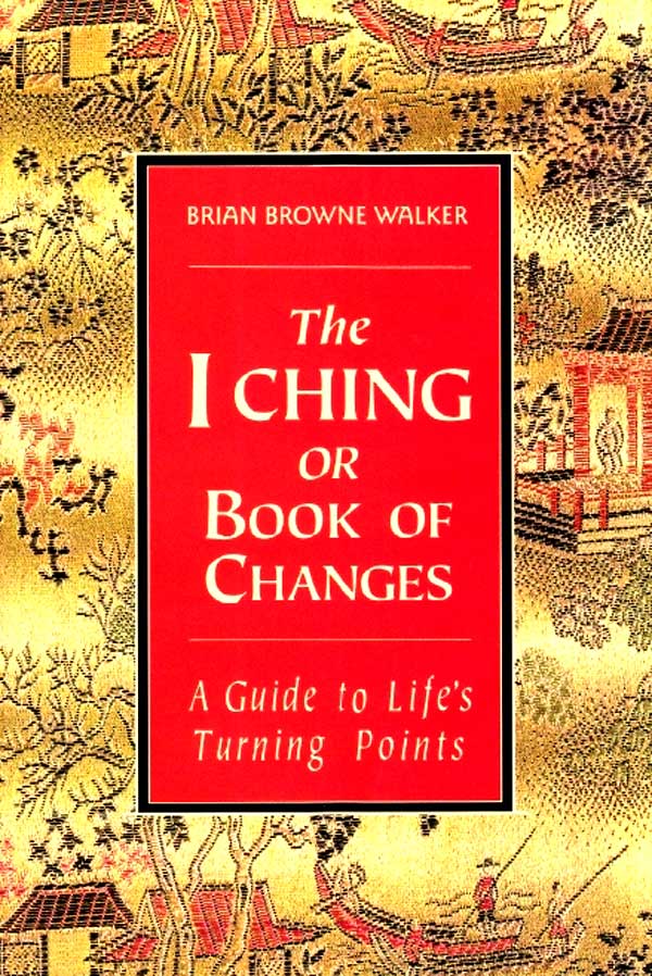 I Ching The Book of Changes - Translation by Brian Browne Walker